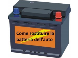 COME EFFETTUARE LA SOSTITUZIONE DELLA BATTERIA AUTO